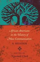 African Americans in the History of Mass Communication; A Reader