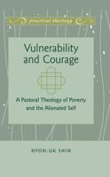 Vulnerability and Courage; A Pastoral Theology of Poverty and the Alienated Self