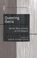 Queering Iberia; Iberian Masculinities at the Margins