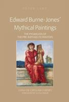 Edward Burne-Jones' Mythical Paintings; The Pygmalion of the Pre-Raphaelite Painters