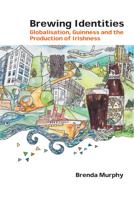 Brewing Identities; Globalisation, Guinness and the Production of Irishness