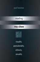 Reading Rey Chow; Visuality, Postcoloniality, Ethnicity, Sexuality
