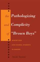 The Pathologizing and Complicity of Brown Boys; Minoritized High School Students in Danger