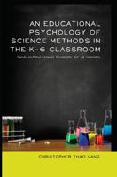 An Educational Psychology of Science Methods in the K-6 Classroom; Hands-on/Mind-Focused Strategies for all Learners