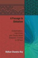 A Passage to Globalism; Globalization, Identities, and South Asian Diasporic Fiction in Britain