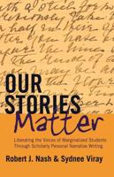 Our Stories Matter; Liberating the Voices of Marginalized Students Through Scholarly Personal Narrative Writing