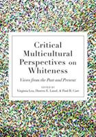 Critical Multicultural Perspectives on Whiteness; Views from the Past and Present
