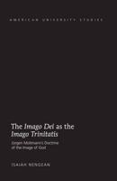 The Imago Dei as the Imago Trinitatis; Jürgen Moltmann's Doctrine of the Image of God