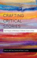 Crafting Critical Stories; Toward Pedagogies and Methodologies of Collaboration, Inclusion, and Voice
