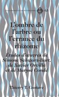 L'ombre de l'arbre ou l'errance du rhizome; Études d'œuvres de Simone Schwarz-Bart, de Xavier Orville et de Maryse Condé