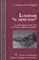 Llámenme el mexicano; Los almanaques y otras obras de Carlos de Sigüenza y Góngora