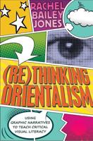 (Re)thinking Orientalism; Using Graphic Narratives to Teach Critical Visual Literacy