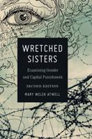Wretched Sisters; Examining Gender and Capital Punishmend