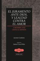El juramento ante Dios, y lealtad contra el amor; A Modern and Critical Edition- Edited by Jaime Cruz-Ortiz