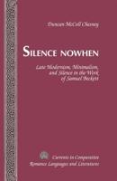 Silence Nowhen; Late Modernism, Minimalism, and Silence in the Work of Samuel Beckett