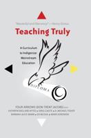 Teaching Truly; A Curriculum to Indigenize Mainstream Education