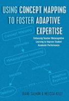 Using Concept Mapping to Foster Adaptive Expertise; Enhancing Teacher Metacognitive Learning to Improve Student Academic Performance