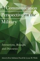 A Communication Perspective on the Military; Interactions, Messages, and Discourses