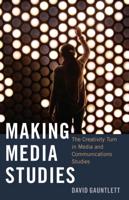Making Media Studies; The Creativity Turn in Media and Communications Studies
