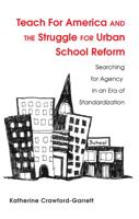 Teach For America and the Struggle for Urban School Reform; Searching for Agency in an Era of Standardization