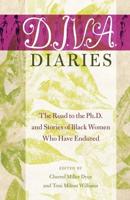 D.I.V.A. Diaries; The Road to the Ph.D. and Stories of Black Women Who Have Endured
