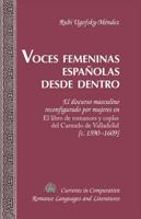 Voces femeninas españolas desde dentro; El discurso masculino reconfigurado por mujeres en "El libro de romances y coplas del Carmelo de Valladolid</I> [c. 1590-1609]