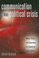 Communication and Political Crisis; Media, Politics and Governance in a Globalized Public Sphere