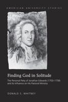 Finding God in Solitude; The Personal Piety of Jonathan Edwards (1703-1758) and Its Influence on His Pastoral Ministry
