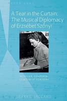 A Tear in the Curtain: The Musical Diplomacy of Erzsébet Szőnyi; Musician, Composer, Teacher of Teachers