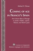 Coming of Age in Franco's Spain; Anti-Fascist Rites of Passage in Sender, Delibes, Laforet, Matute, and Martín Gaite