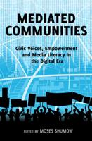 Mediated Communities; Civic Voices, Empowerment and Media Literacy in the Digital Era