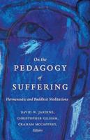 On the Pedagogy of Suffering; Hermeneutic and Buddhist Meditations