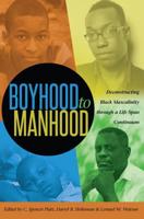 Boyhood to Manhood; Deconstructing Black Masculinity through a Life Span Continuum