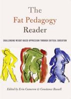 The Fat Pedagogy Reader; Challenging Weight-Based Oppression Through Critical Education