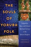 The Souls of Yoruba Folk; Indigeneity, Race, and Critical Spiritual Literacy in the African Diaspora