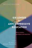 Six Lenses for Anti-Oppressive Education; Partial Stories, Improbable Conversations (Second Edition)