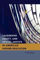 Leadership, Equity, and Social Justice in American Higher Education; A Reader