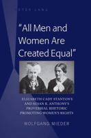 All Men and Women Are Created Equal; Elizabeth Cady Stanton's and Susan B. Anthony's Proverbial Rhetoric Promoting Women's Rights