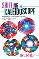 Shifting the Kaleidoscope; Returned Peace Corps Volunteer Educators' Insights on Culture Shock, Identity and Pedagogy