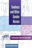 Tomboys and Other Gender Heroes; Confessions from the Classroom