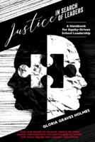 Justice in Search of Leaders; A Handbook for Equity-Driven School Leadership