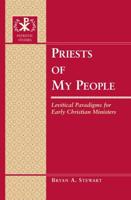 Priests of My People; Levitical Paradigms for Early Christian Ministers