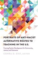 Portraits of Anti-racist Alternative Routes to Teaching in the U.S.; Framing Teacher Development for Community, Justice, and Visionaries