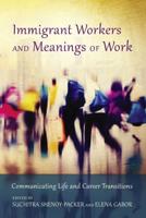 Immigrant Workers and Meanings of Work; Communicating Life and Career Transitions