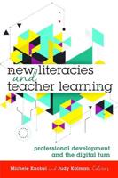 New Literacies and Teacher Learning; Professional Development and the Digital Turn