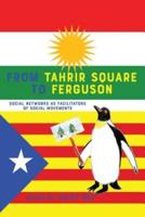 From Tahrir Square to Ferguson; Social Networks as Facilitators of Social Movements