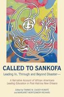 Called to Sankofa; Leading In, Through and Beyond Disaster-A Narrative Account of African Americans Leading Education in Post-Katrina New Orleans