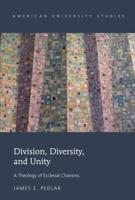Division, Diversity, and Unity; A Theology of Ecclesial Charisms