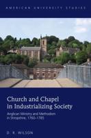 Church and Chapel in Industrializing Society; Anglican Ministry and Methodism in Shropshire, 1760-1785