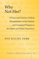 Why Not Her?; A Form and Literary-Critical Interpretation of the Named and Unnamed Women in the Elijah and Elisha Narratives